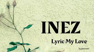 Lirik lagu inez  My Love Lyric [upl. by Siramad313]