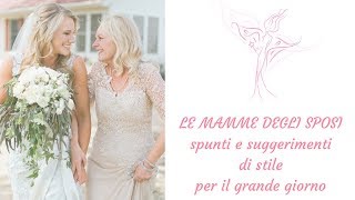 LE MAMME DEGLI SPOSI suggerimenti di stile [upl. by Midan68]