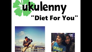 Ukulenny  Diet For You Original Studio Version [upl. by Htebasyle]