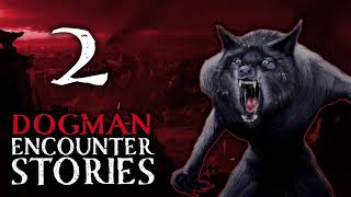 2 SCARY DOGMAN ENCOUNTER STORIES  HUNTING YOU DOWN [upl. by Tavey912]