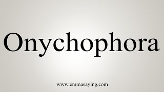 How To Say Onychophora [upl. by Jocelyn]