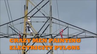 CRAZY MEN PAINTING ELECTRICITY PYLONS [upl. by Ennyleuqcaj]