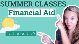 Summer Classes Financial Aid Is It Possible [upl. by Essinger]