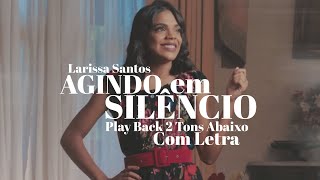 Larissa Santos  Agindo Em Silêncio  Play Back 2 Tons Abaixo Com Letra [upl. by Giorgia]