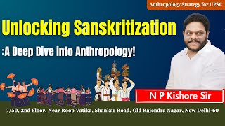 Unlocking Sanskritization A Deep Dive into Anthropology  Anthropology Lectures by NP Kishore Sir [upl. by Enelad]