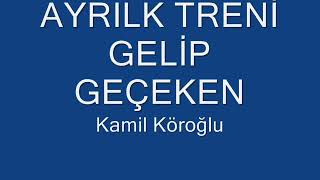 kamil Köroğlu ayrılık treni [upl. by Jerroll832]