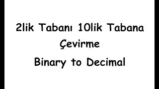 2lik Tabanı 10lik Tabana Çevirme Binary to Decimal [upl. by Elburr]