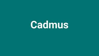 Cadmus Meaning and Pronunciation [upl. by Meensat]