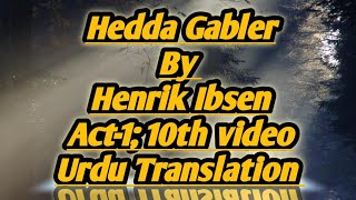 Hedda Gabler by Henrik Ibsen Act1 10th video Urdu Translation [upl. by Oisor752]