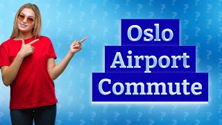 How do I go from airport Oslo to city centre [upl. by Jorgan63]