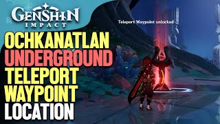 Ochkanatlan underground Teleport Waypoint Location Genshin Impact [upl. by Murry]