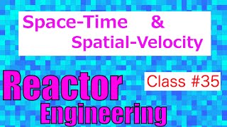 Spacetime amp SpatialVelocity  Reactor Engineering  Class 35 [upl. by Aniret]