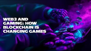 Web3 and Gaming How Blockchain is Changing Games [upl. by Thacker]