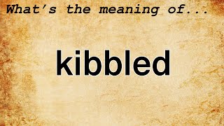 Kibbled Meaning  Definition of Kibbled [upl. by Ossie803]