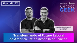 Ep 27 Transformando el futuro laboral de América Latina  ft Juan David Aristizábal [upl. by Acirederf254]