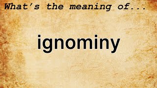 Ignominy Meaning  Definition of Ignominy [upl. by Aniala]