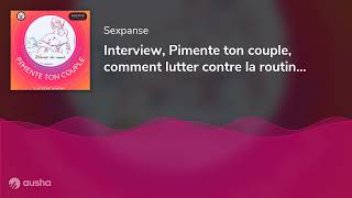 Interview Pimente ton couple comment lutter contre la routine dans le couple [upl. by Euton749]