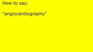 How to pronounce angiocardiography [upl. by Maryjo]