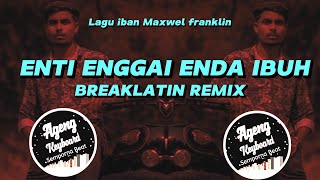 ENTI ENGGAI ENDA IBUH BREAKLATIN REMIX  Lagu iban 2023 Maxwel franklin [upl. by Itteb]