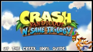 Crash Bandicoot N Sane Trilogy  Up The Creek 100 Guide PS4 PRO [upl. by Eilagam556]