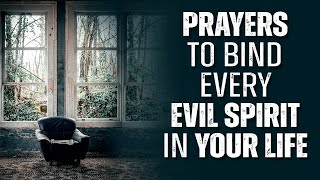 EVERY SPIRIT THAT BINDS YOU MUST GO  Powerful Prayer To Chase The Devil Out Of Your Life [upl. by Kial]