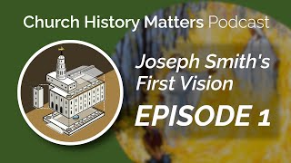 Why Are There Different Accounts of the First Vision  Church History Matters Podcast [upl. by Niawd145]