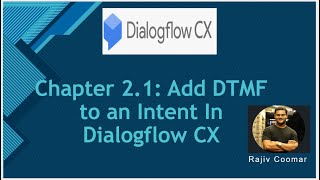 Chapter 21 Add DTMF to an Intent In Dialogflow CX [upl. by Cruz]