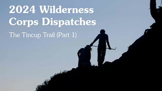 2024 Wilderness Corps Dispatches Tincup Part 1 [upl. by Eleanor805]