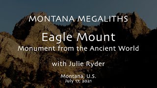 Eagle Mount Monument from the Ancient World Montana Megaliths July 17 2021 [upl. by Wil]