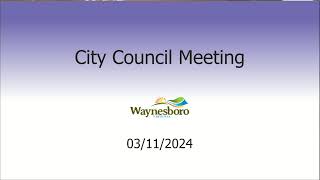 March 11 2024 Waynesboro City Council Meeting [upl. by Barthel]