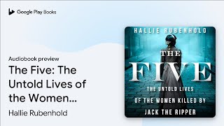 The Five The Untold Lives of the Women Killed… by Hallie Rubenhold · Audiobook preview [upl. by Thorncombe473]