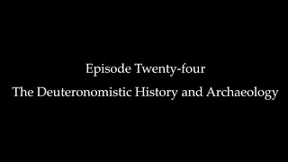 Episode Twentyfour The Deuteronomistic History and Archaeology [upl. by Eidas291]