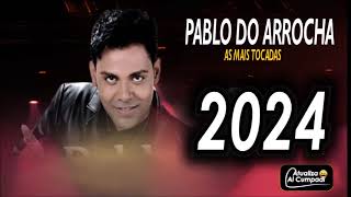 PABLO DO ARROCHA  CD NOVO 2024  AS MAIS TOCADAS [upl. by Halilahk462]