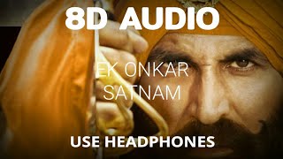 Kesari  Ek Onkar Satnam 8D Audio  Akshay Kumar  Shreya Ghoshal  Kesari Songs [upl. by Zacharie]