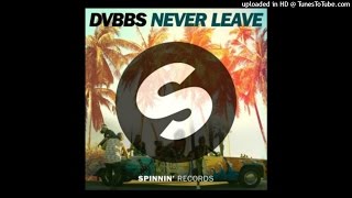 DVBBS  Never Leave Original Mix [upl. by Bridgette117]