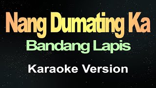 Nang Dumating Ka  Bandang Lapis Karaoke [upl. by Llerroj]