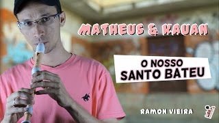 O Nosso Santo Bateu  Matheus e Kauan  Flauta Doce [upl. by Forrer]