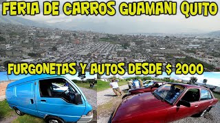 FURGONETAS Y AUTOS DESDE 2000 TU LO ENCUENTRAS EN LA FERIA DE CARROS DE GUAMANI QUITO [upl. by Einram]