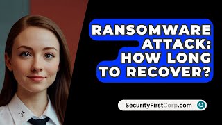 Ransomware Attack How Long To Recover  SecurityFirstCorpcom [upl. by Kreindler]