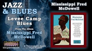 Mississippi Fred McDowell  Levee Camp Blues [upl. by Glaudia408]