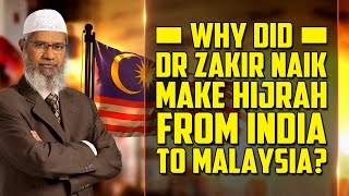 Why did Dr Zakir Naik make Hijrah from India to Malaysia [upl. by Raffaj]