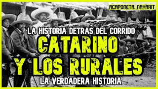 CATARINO Y LOS RURALES  Un valiente nayarita defendiendo su tierra LA HISTORIA DETRÁS DEL CORRIDO [upl. by Adnarem]