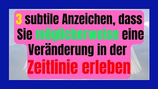 3 subtile Anzeichen dass Sie möglicherweise eine Veränderung in der Zeitlinie erleben [upl. by Sieber698]