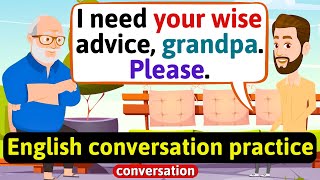 Practice English Conversation Advice on life from my grandpa Improve English Speaking Skills [upl. by Ocinom883]