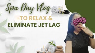 Spa Day Vlog Relax and eliminate Jet Lag [upl. by Luhe]