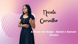 A Ponte Vai Surgir  Daniel e Samuel Cover Naiele Carvalho [upl. by Nylikcaj]