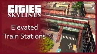 Cities Skylines  Elevated Train Stations  SimValera [upl. by Libre]