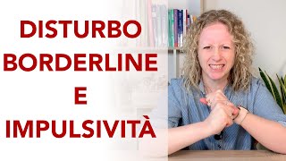 Limpulsività nel disturbo borderline che cosa è che significato ha e come aiutare la persona [upl. by Bautista]