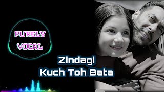 Zindagi Kuch Toh Bata Without Music Only Vocals  Jubin Nautiyal  PurelyVocal [upl. by Ailehs]