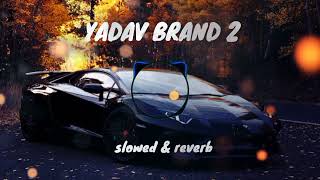 YADAV BRAND 2  NEW VIRAL SONG  ELVISH YADAV  SLOWED amp REVERB LOFI MIX [upl. by Harwilll]